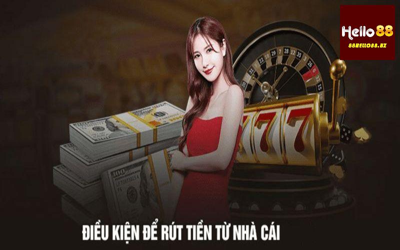 Điều kiện cần thiết để rút tiền Hello88